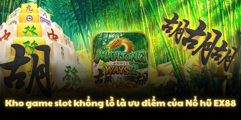 Kho game slot khổng lồ là ưu điểm của Nổ hũ EX88