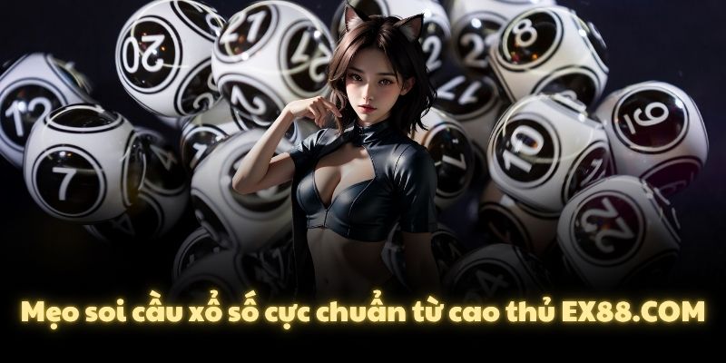 Mẹo soi cầu xổ số cực chuẩn từ cao thủ EX88.COM