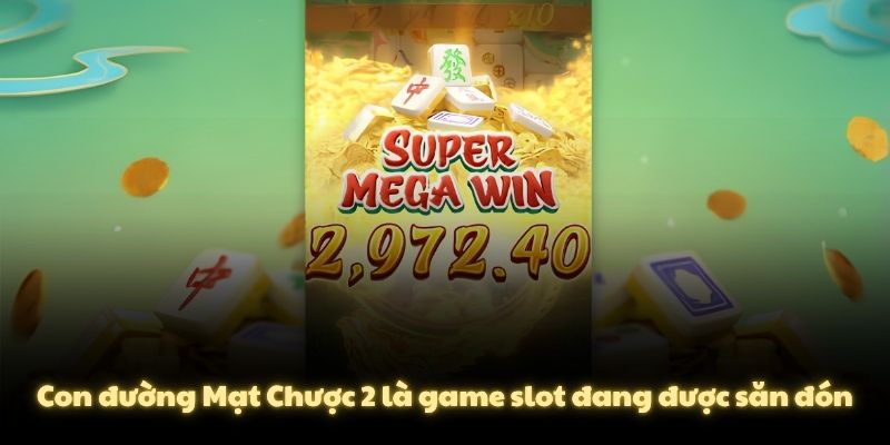 Con đường Mạt Chược 2 là game slot đang được săn đón