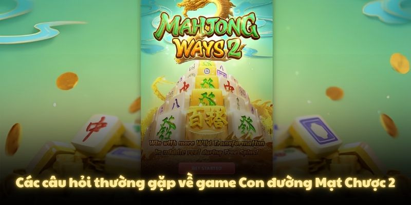 Các câu hỏi thường gặp về game Con đường Mạt Chược 2