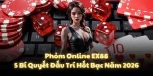 Phỏm Online EX88: 5 Bí Quyết Đấu Trí Hốt Bạc Năm 2026